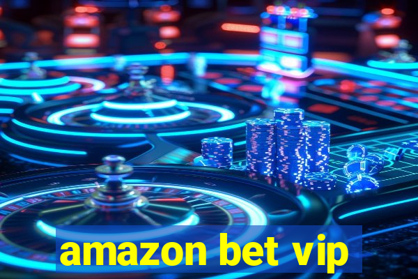 amazon bet vip